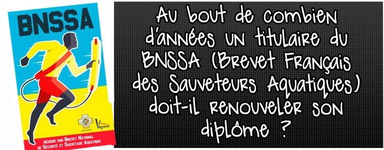 au-bout-de-combien-d-annees-un-titulaire-du-bnssa-brevet-francais-des-sauveteurs-aquatiques-doit-il-renouveler-son-diplome