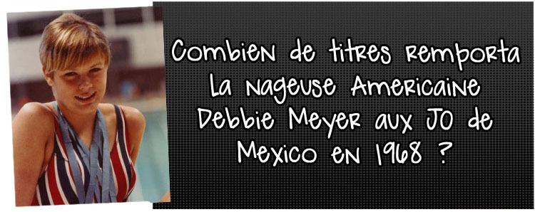 combien-de-titres-remporta-la-nageuse-americaine-debbie-meyer-aux-jo-de-mexico-en-1968