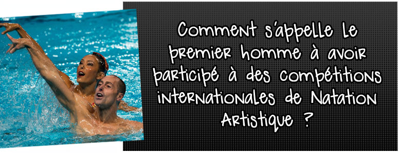 comment-s-appelle-le-premier-homme-a-avoir-participe-a-des-competitions-internationales-de-natation-artistique