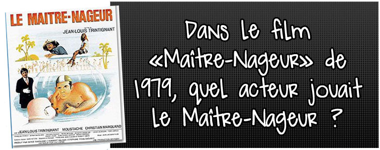 dans-le-film-maitre-nageur-de-1973-quel-actueur-jouait-le-maitre-nageur