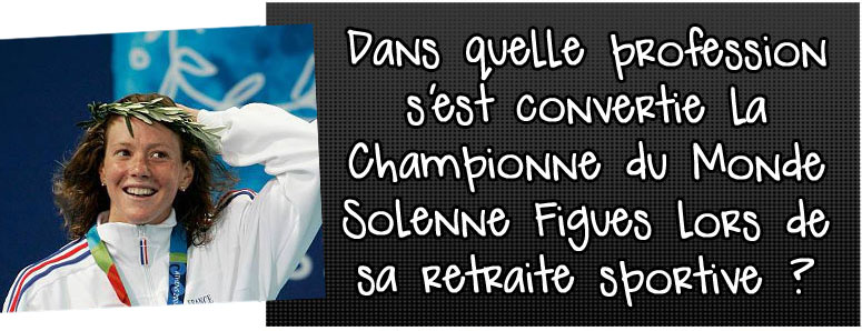 dans-quelle-profession-s-est-convertie-la-championne-du-monde-solenne-figues-lors-de-sa-retraite-sportive