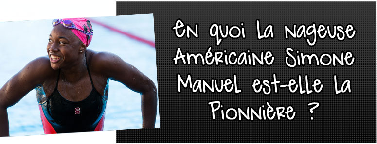 en-quoi-la-nageuse-americaine-simone-manuel-est-elle-la-pionniere