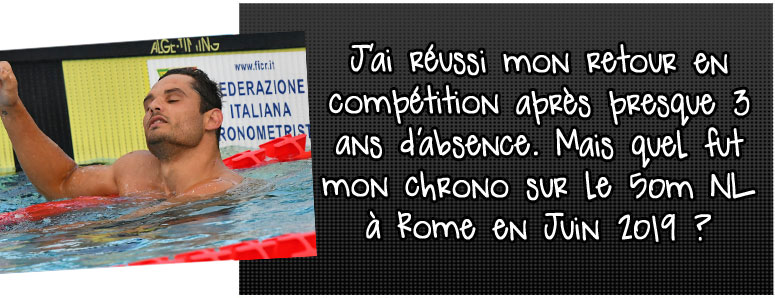 j-ai-reussi-mon-retour-en-competition-apres-presque-5-ans-d-absence-mais-quel-fut-mon-chrono-sur-le-50m-nage-libre-a-rome-en-juin-2019