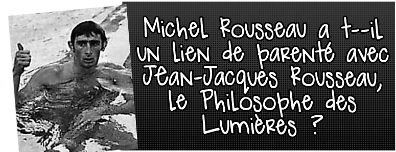 michel-rousseau-a-t-il-un-lien-de-parente-avec-jean-jacques-rousseau-le-philosophe-des-lumieres