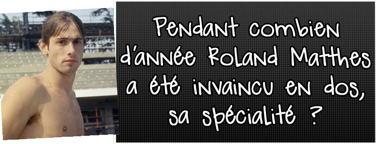 pendant-combien-d-annee-roland-matthes-a-ete-invaincu-en-dos-sa-specialite