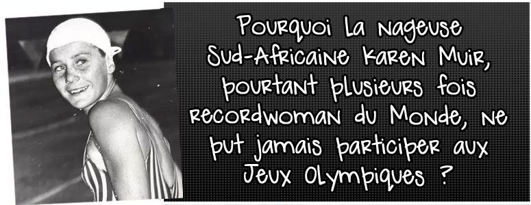 pourquoi-la-nageuse-sud-africaine-karen-muir-pourtant-plusieurs-fois-recordwoman-du-monde-ne-put-jamais-participer-aux-jeux-olympiques