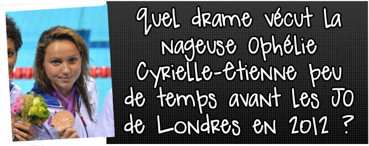 quel-drame-vecut-la-nageuse-ophelie-cyrielle-etienne-peu-de-temps-avant-les-jo-de-londres-en-2012