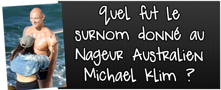 quel-fut-le-surnom-donne-au-nageur-australien-michael-klim