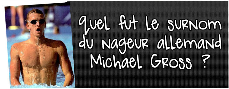 quel-fut-le-surnom-du-nageur-allemand-michael-gross