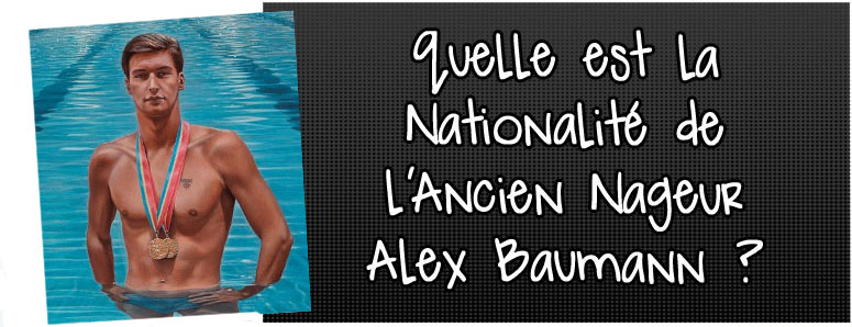 quelle-est-la-nationalite-de-l-ancien-nageur-alex-baumann