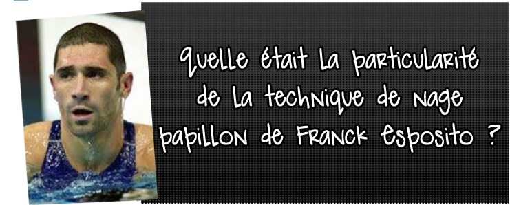 quelle-est-la-particularite-de-la-technque-de-nage-papillon-de-franck-esposito