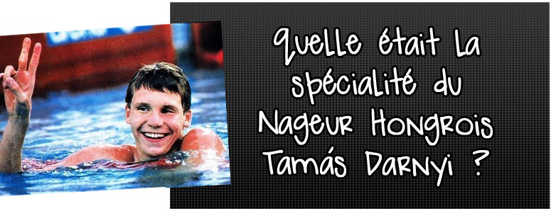 quelle-etait-la-specialite-du-nageur-hongrois-tamas-darnyi