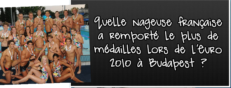 quelle-nageuse-francaise-a-remporte-le-plus-de-medailles-lors-de-l-euro-2010-a-budapest