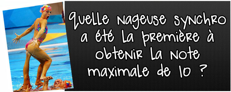 quelle-nageuse-synchro-a-ete-la-premiere-a-obtenir-la-note-maximale-de-10