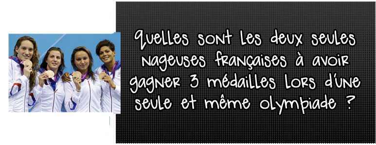 quelles-sont-les-deux-seules-nageuses-francaises-a-avoir-gagne-3-medailles-lors-d-une-seule-et-meme-olympiade