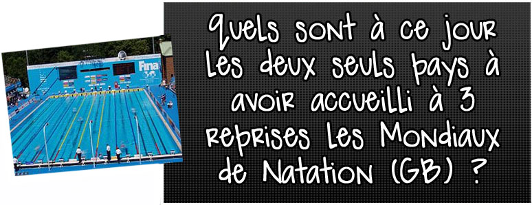 quels-sont-a-ce-jour-les-deux-seuls-pays-a-avoir-accueilli-a-3-reprises-les-mondiaux-de-natation-grand-bassin