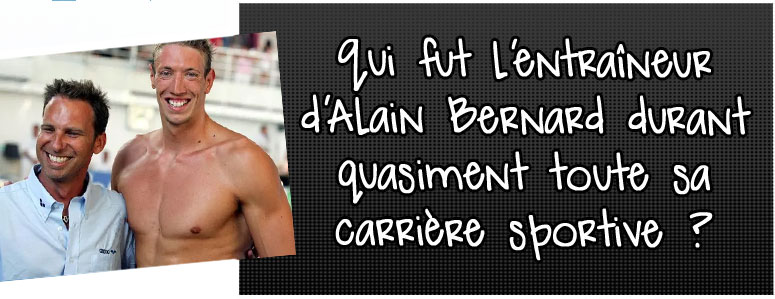 qui-fut-l-entraineur-d-alain-bernard-durant-quasiment-toute-sa-carriere