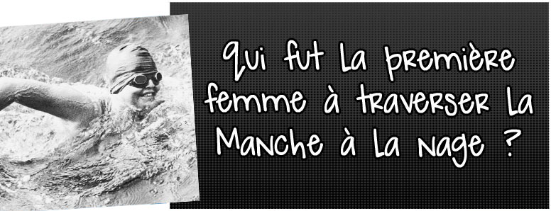 qui-fut-la-premiere-femme-a-traverser-la-manche-a-la-nage