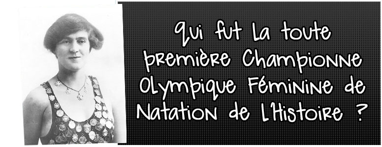 qui-fut-la-toute-premiere-championne-olympique-feminine-de-natation-de-l-histoire