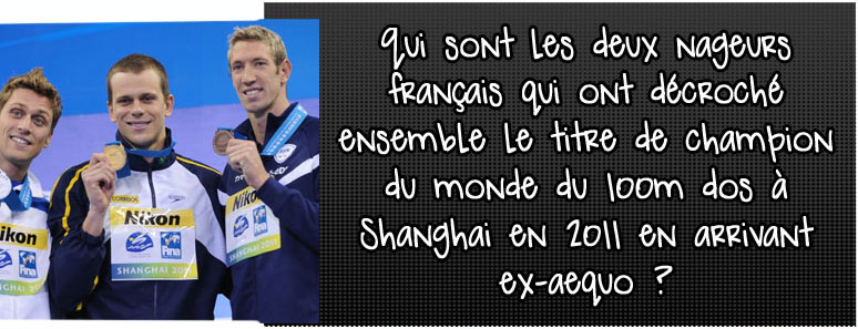 qui-sont-les-deux-nageurs-francais-qui-ont-decroche-ensemble-le-titre-de-champion-du-monde-du-100m-dos-a-shanghai-en-2011-en-arrivant-ex-aequo