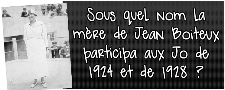 sous-quel-nom-la-mere-de-jean-boiteux-participa-aux-jo-de-1924-et de -1928
