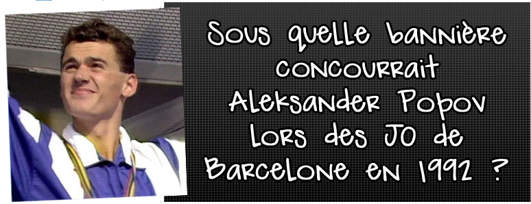 sous-quelle-banniere-concourrait-aleksander-popov-lors-des-jo-de-barcelone-en-1992