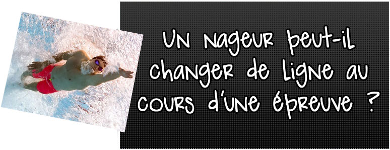 un-nageur-peut-il-changer-de-ligne-au-cours-d'une-epreuve