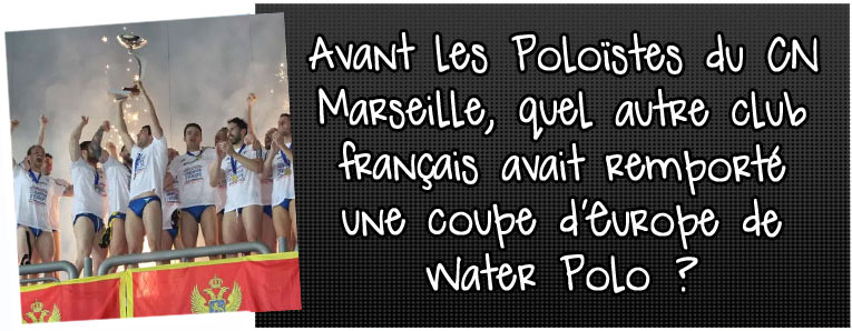 avant-les-poloistedu-cn-marseille-quel-autre-club-francais-avait-remporte-une-coupe-d-europe-de-waterpolo