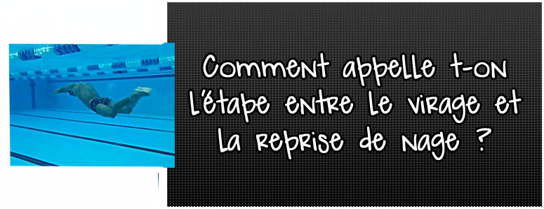 comment-appelle-t-on-l-etape-entre-le-virage-et-la-reprise-de-nage