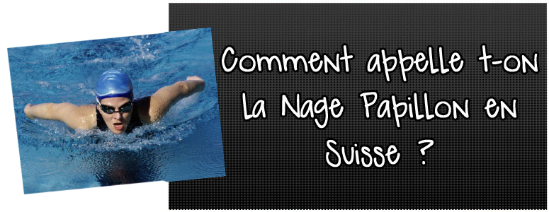 comment-appelle-t-on-la-nage-papillon-en-suisse