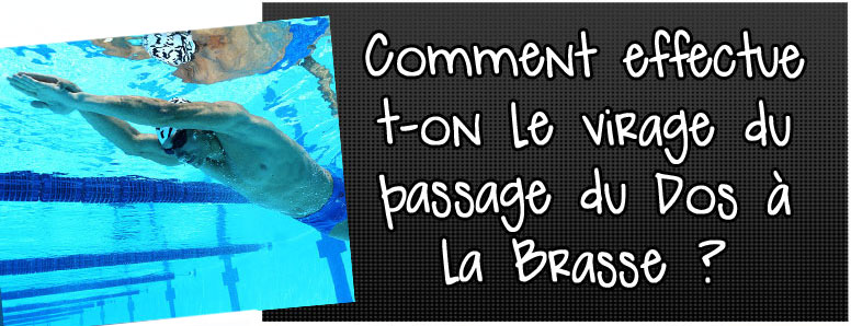 comment-effectue-t-on-le-virage-du-passage-du-dos-a-la-brasse