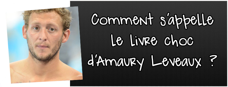 comment-s-appelle-le-livre-choc-d-amaury-leveaux