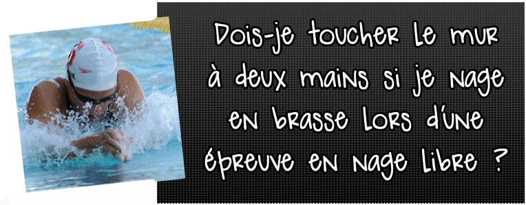 dois-je-toucher-le-mur-a-deux-mains-si-je-nage-en-brasse-lors-d-une-epreuve-en-nage-libre