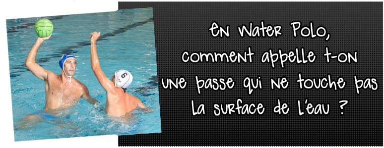 en-water-polo-comment-appelle-t-on-une-passe-qui-ne-touche-pas-la-surface-de-l-eau