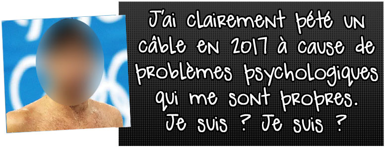 j-ai-clairement-pete-un-cable-en-2017-a-cause-de-problemes-psychologiques-qui-me-sont-propres-je-suis