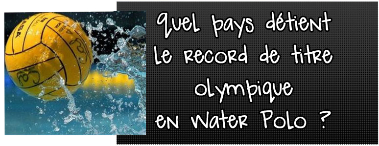 quel-pays-detient-le-record-de-titre-olympique-en-water-polo