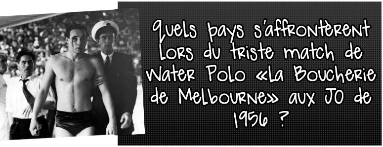 quel-pays-s-affronterent-lors-du-triste-match-de-water-polo-la-boucherie-de-melbourne-aux-jo-de-1956