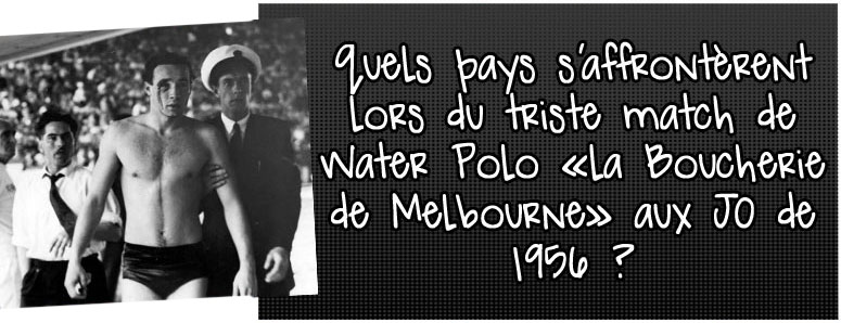 quel-pays-s-affronterent-lors-du-triste-match-de-water-polo-la-boucherie-de-melbourne-aux-jo-de-1956