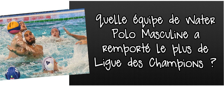 quelle-equipe-de-waterpolo-masculine-a-remporte-le-plus-de-ligue-des-champions