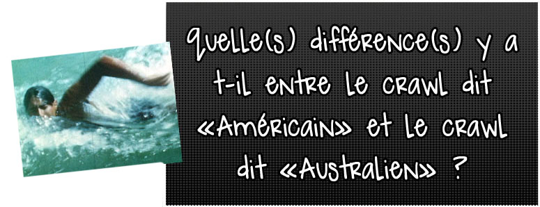 quelles-differences-y-a-t-il-entre-le-crawl-dit-americain-et-le-crawl-di-australien